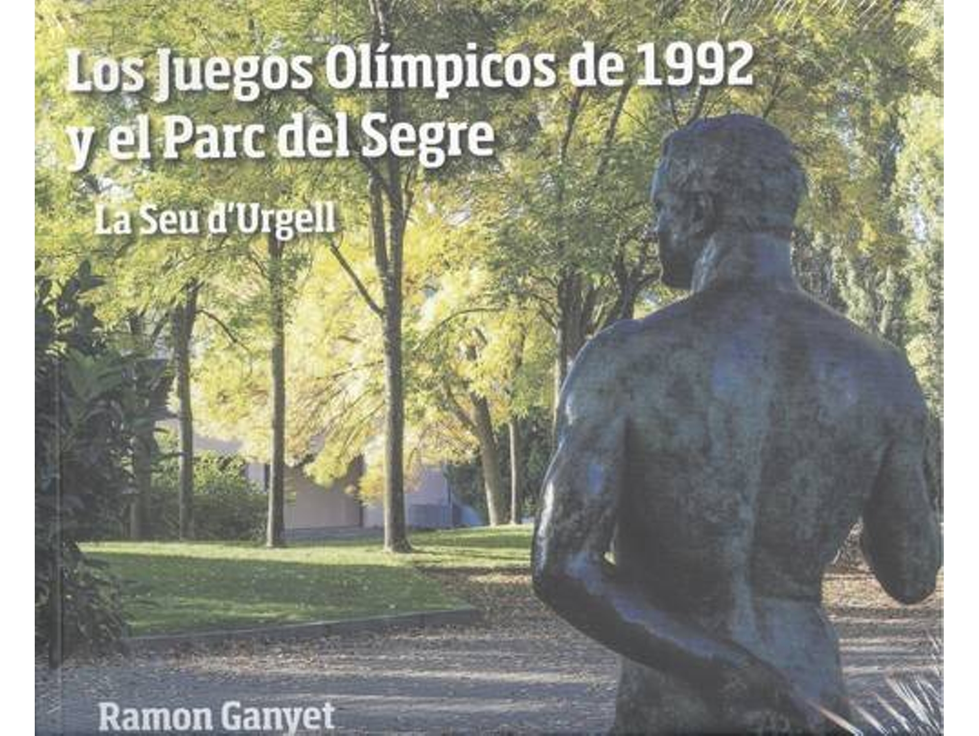 Libro Los Juegos Olímpicos De 1992 Y El Parc Del Segre de Ramon Ganyet (Español)