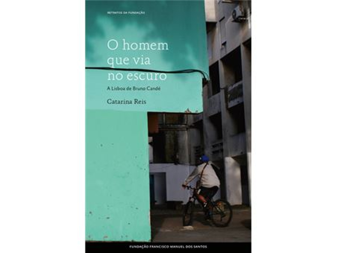 Libro O Homem que Via no Escuro. A Lisboa de Bruno Candé de Catarina Reis (Portugués)