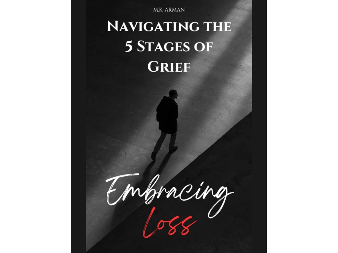 Libro Embracing Loss Navigating the 5 Stages of Grief - Denial, Anger, Bargaining, Depression amp Acceptance de MK Arman (Inglés)