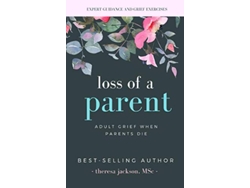 Libro Loss of a Parent Adult Grief When Parents Die Healing from the Loss of a Parent de Theresa Jackson (Inglés)
