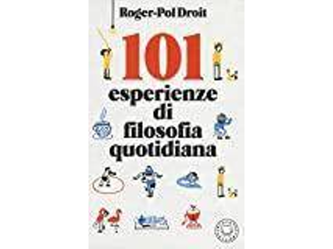 Libro 101 Esperienze Di Filosofia Quotidiana de Roger-Pol Droit (Italiano)