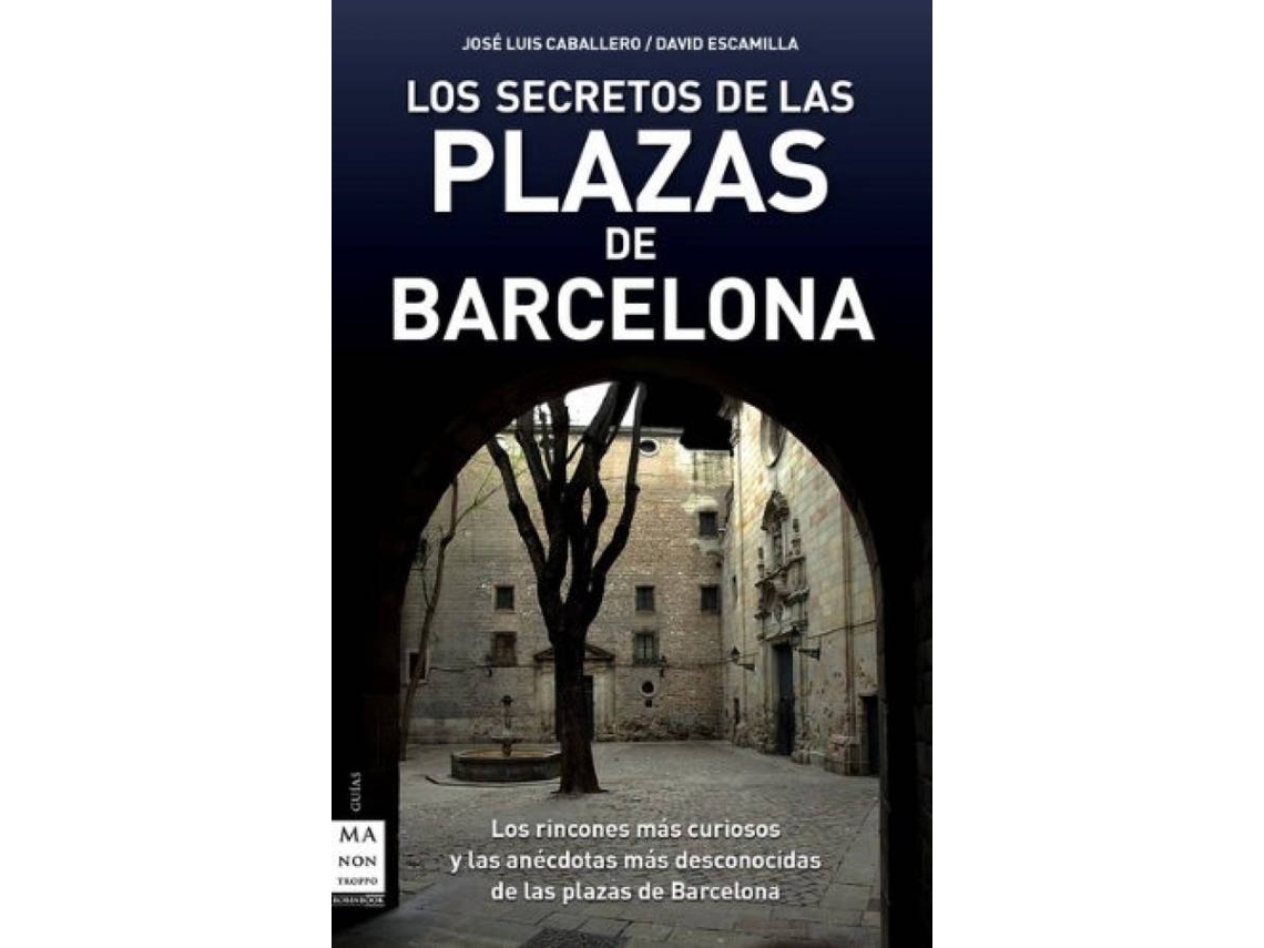 Libro Secretos De Las Plazas De BarcelonaRincones Mas Curiosos de David Escamilla e José Luis Caballero Fernández (Español)