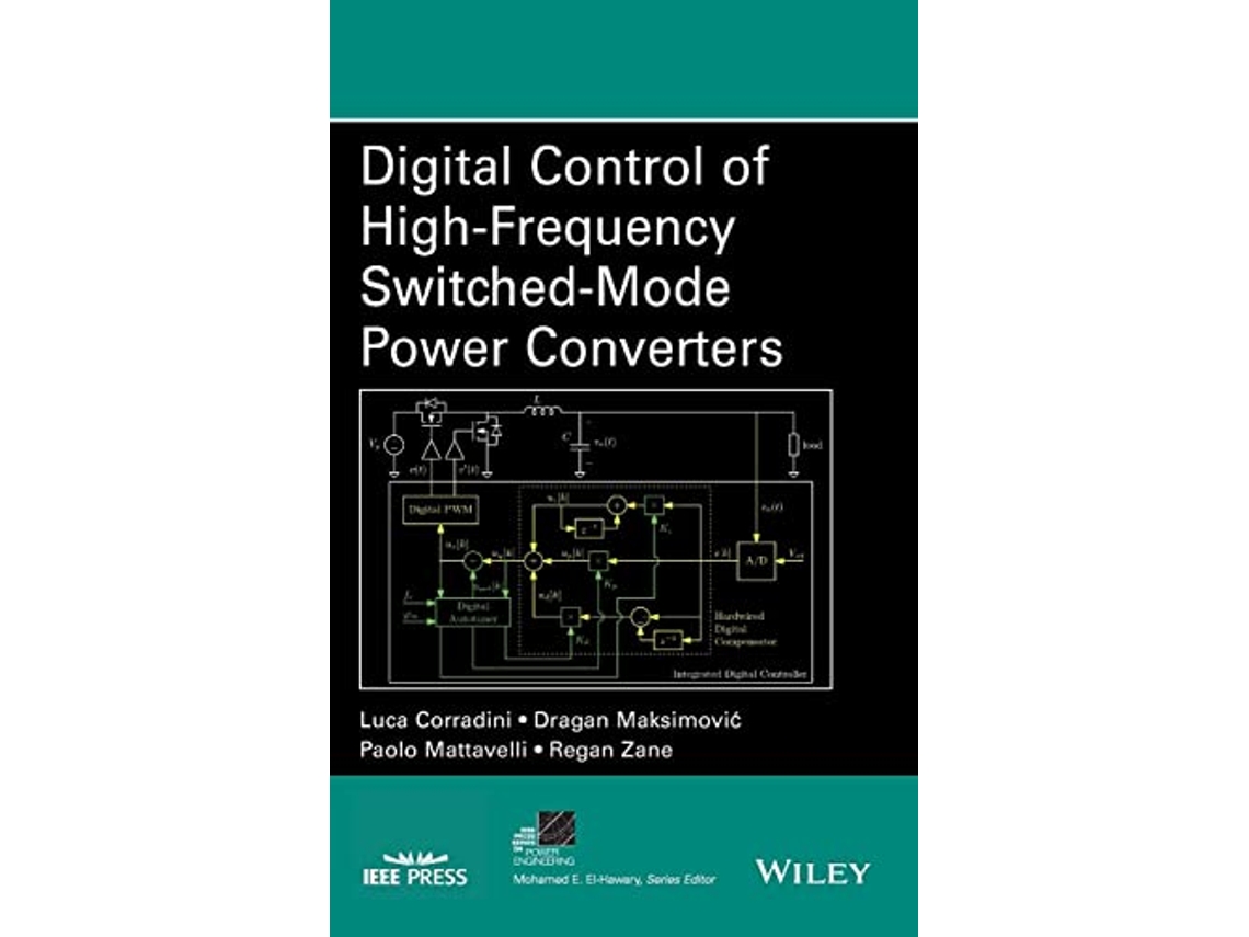 Libro Digital Control of HighFrequency SwitchedMode Power Converters IEEE Press Series on Power and Energy Systems de Luca Corradini (Inglés)