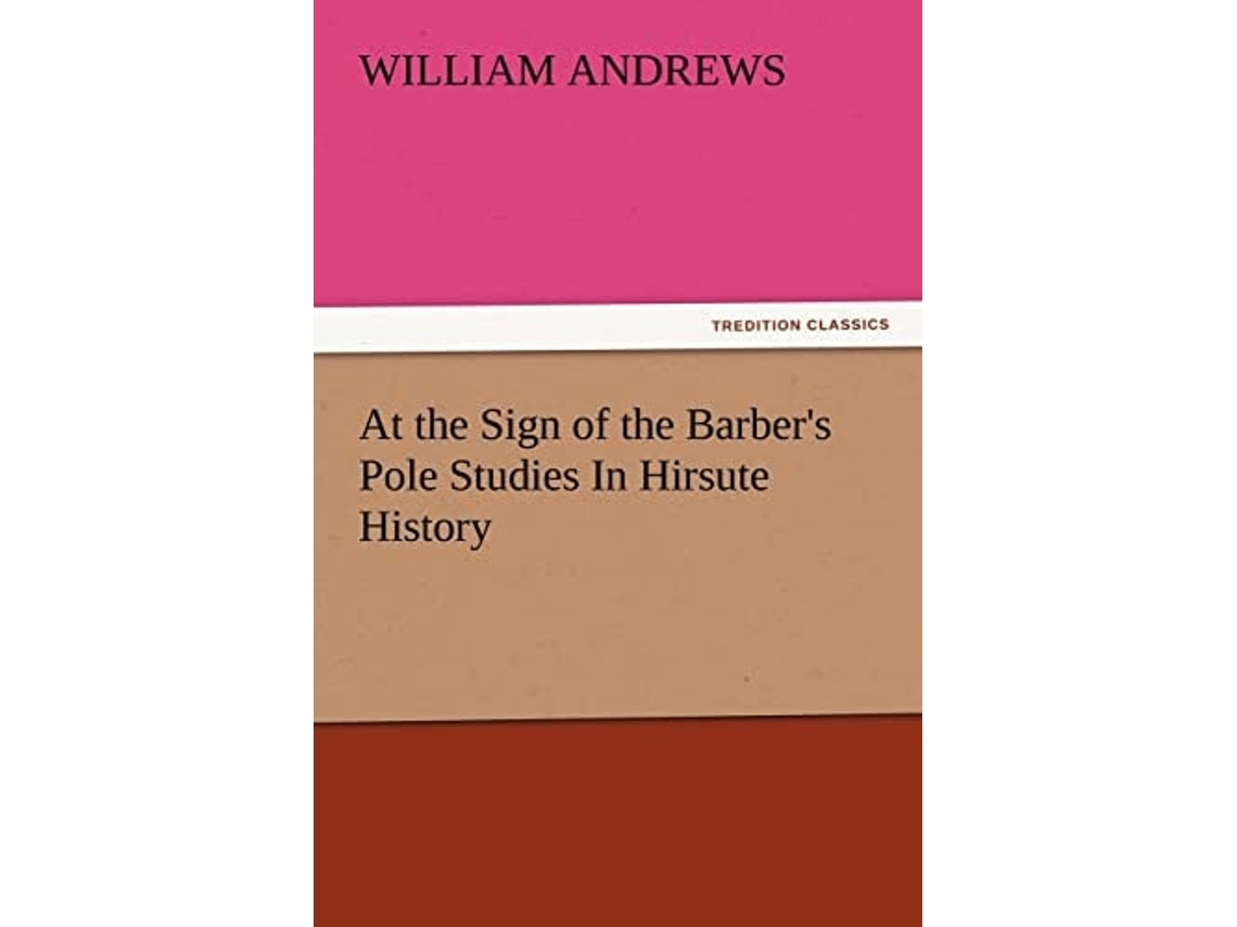 Libro At The Sign Of The Barbers Pole Studies In Hirsute History De William Andrews (inglés)