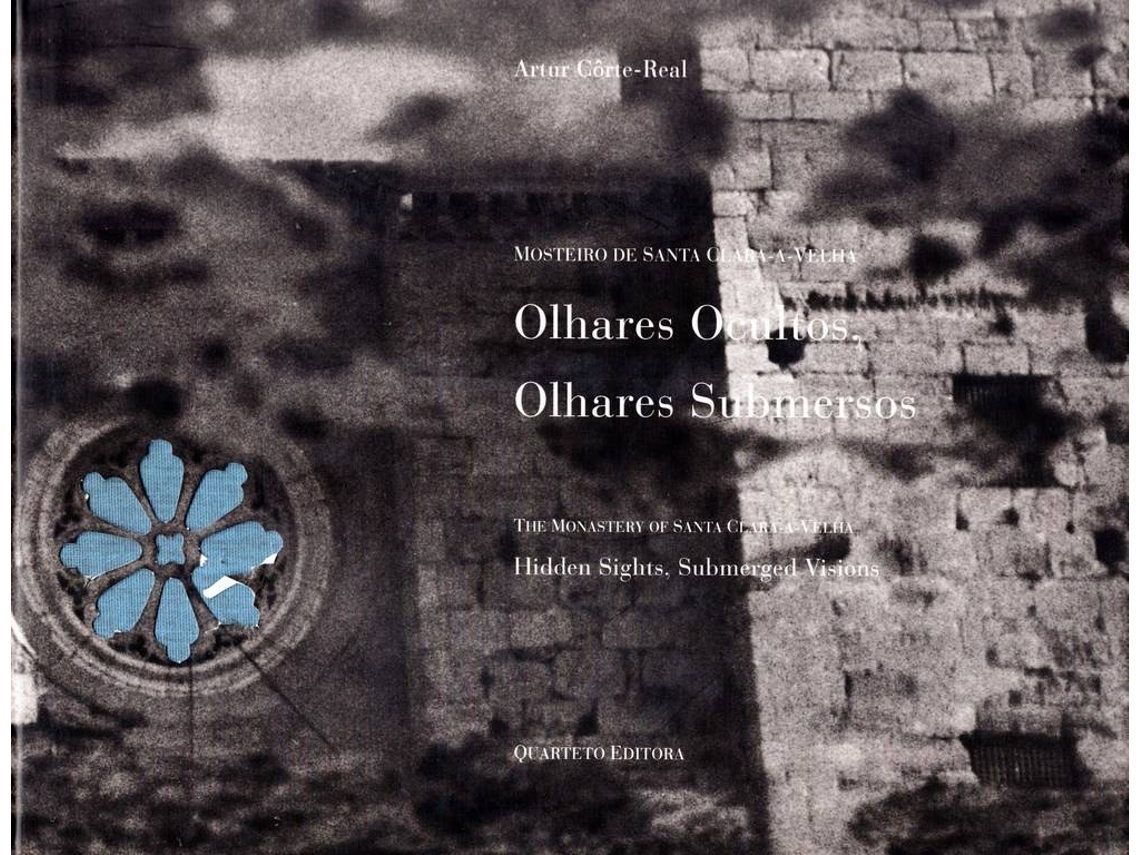 Libro Mosteiro De Santa Clara-a-velha Olhares Ocultos, Olhares Submersos The Monastery Of Santa Clara-a-velha Hidden Sights, Submerged Visions de Artur Corte Real e Ligia Gambini (Portugués)