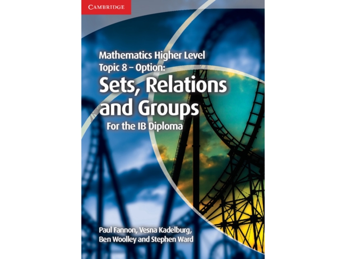 Mathematics Higher Level for the IB Diploma Option Topic 8 Sets, Relations and Groups