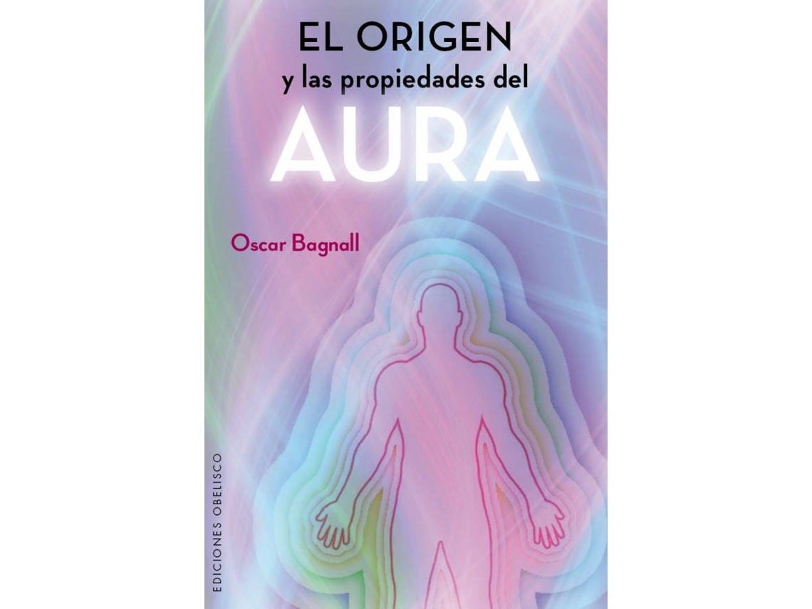 Libro Origen Y Las Propiedades Del Aura, El de Oscar Bagnall (Español)