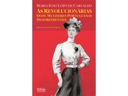 Libro As Revolucionárias Doze mulheres portuguesas desobedientes de Maria João Lopo de Carvalho (Portugués)