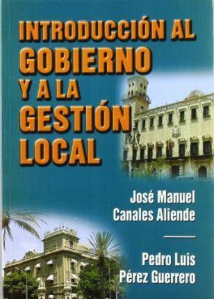 Libro Introducción Al Gobierno Y A La Gestión Local de José Manuel Canales Aliende| Pedro Luis Pérez Guerrero (Español)
