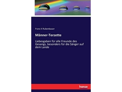 Libro MännerTerzette Liebesgaben für alle Freunde des Gesangs besonders für die Sänger auf dem Lande German Edition de Franz X Rubenbauer (Alemán)