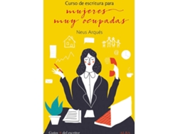 Libro Curso De Escritura Para Mujeres Muy Ocupadas de Neus Arqués (Español)