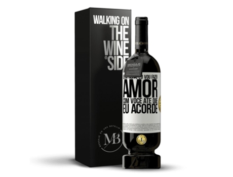 Vino Tinto Mensaje en una Botella «Esta Noite Eu Vou Fazer Amor con Você Até Que Eu Acorde» 2014 (0.75 L - 1 unidade)