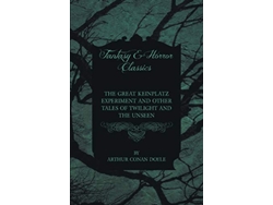 Libro The Great Keinplatz Experiment and Other Tales of Twilight and the Unseen 1919 de Arthur Conan Doyle (Inglés)