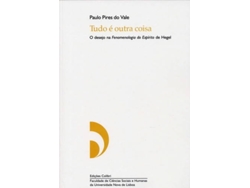 Libro Tudo É Outra Coisa - O Desejo Na Fenomenologia Do Espírito De Hegel. de Paulo Pires Do Vale (Portugués)