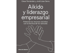 Libro Aikido Y Liderazgo Empresarial de Cesar Fernández Llano, Jordi Serra Aranda (Español)