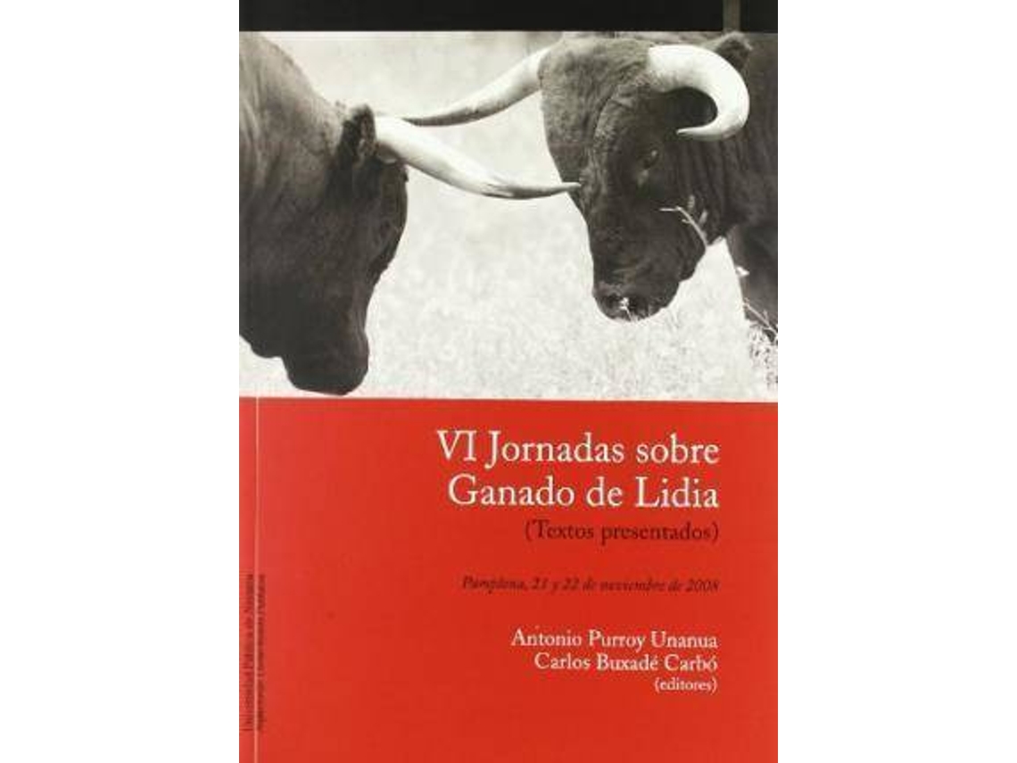 Libro Vi Jornadas Sobre Ganado De Lidia Textos Presentados A Las Jornadas, Celebradas El 21 Y 22 De Noviembre De 2008 En Pamplona de Jornadas Sobre Ganado de Lidia (Español)