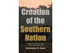 Libro Creation Of The Southern Nation The Memoirs Of General-in-chief Thomas Jenkins Worth, Csa De Christopher G Owen (inglés)