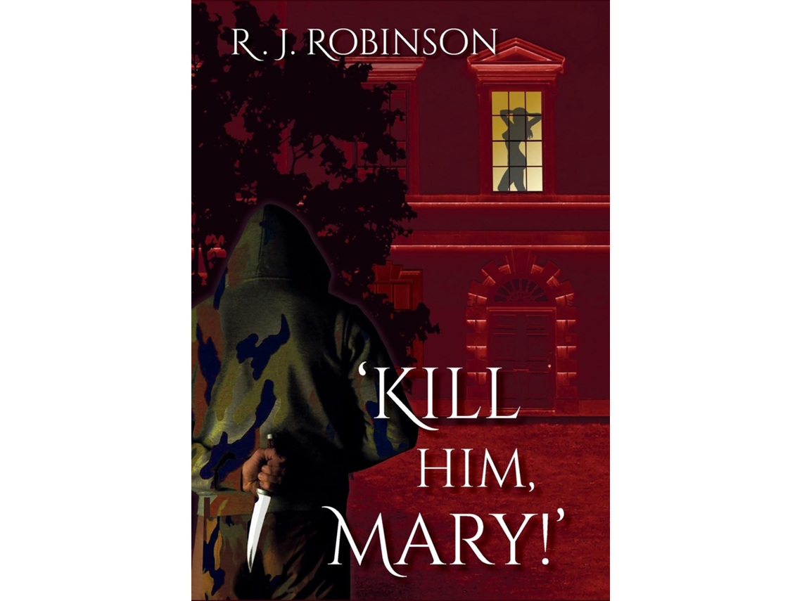Libro KILL HIM, MARY! de R J Robinson (Inglés)