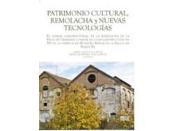 Libro Patrimonio cultural, remolacha y nuevas tecnologías : el paisaje agroindustrial de la remolacha en la Vega de Granada a partir de la reconstrucción en 3D de la fábrica de Nuestro Señor de la Salud de Santa Fe de Abreviado por Aroa Romero Gallardo, Abreviado por José Castillo Ruiz (Español)