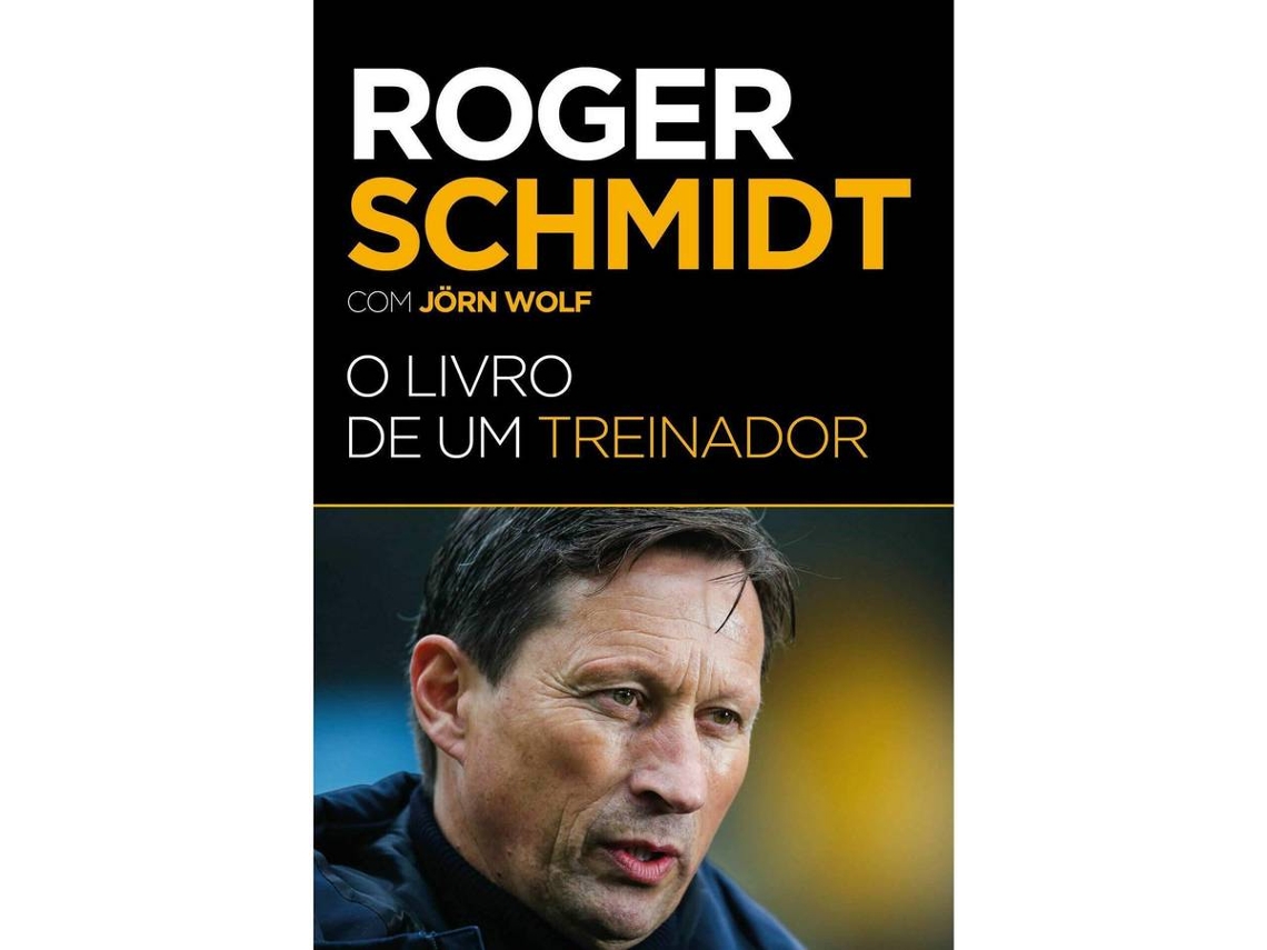 Libro Roger Schmidt - O Livro de um Treinador de Roger Schmidt e Jörn Wolf (Portugués)