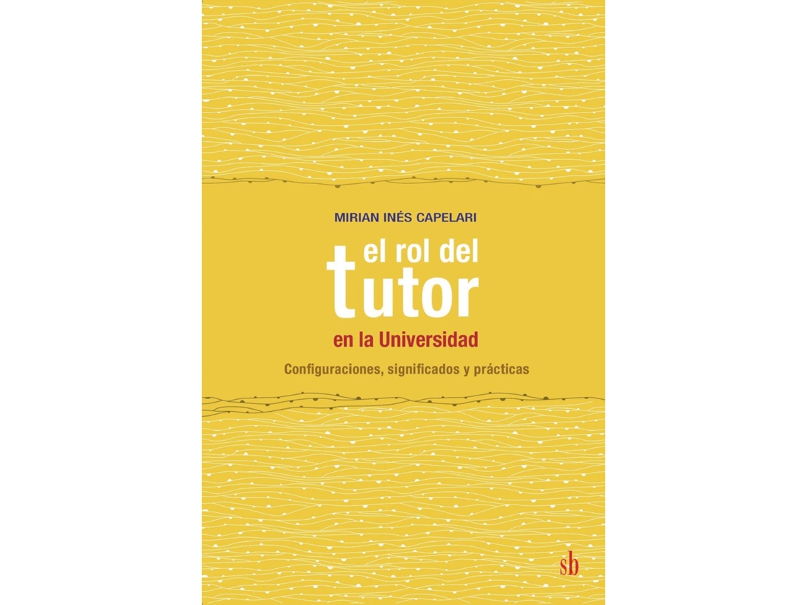 Libro El Rol Del Tutor En La Universidad Configuraciones, Significados Y Prácticas De Mirian Inés Capelari (inglés)
