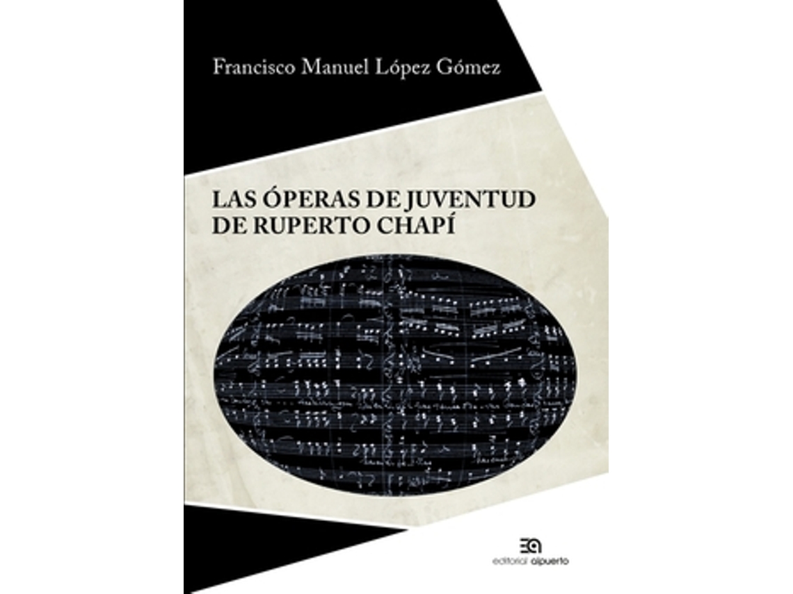 Libro Las Óperas De Juventud De Ruperto Chapí de López Gómez, Francisco Manuel (Castellano)