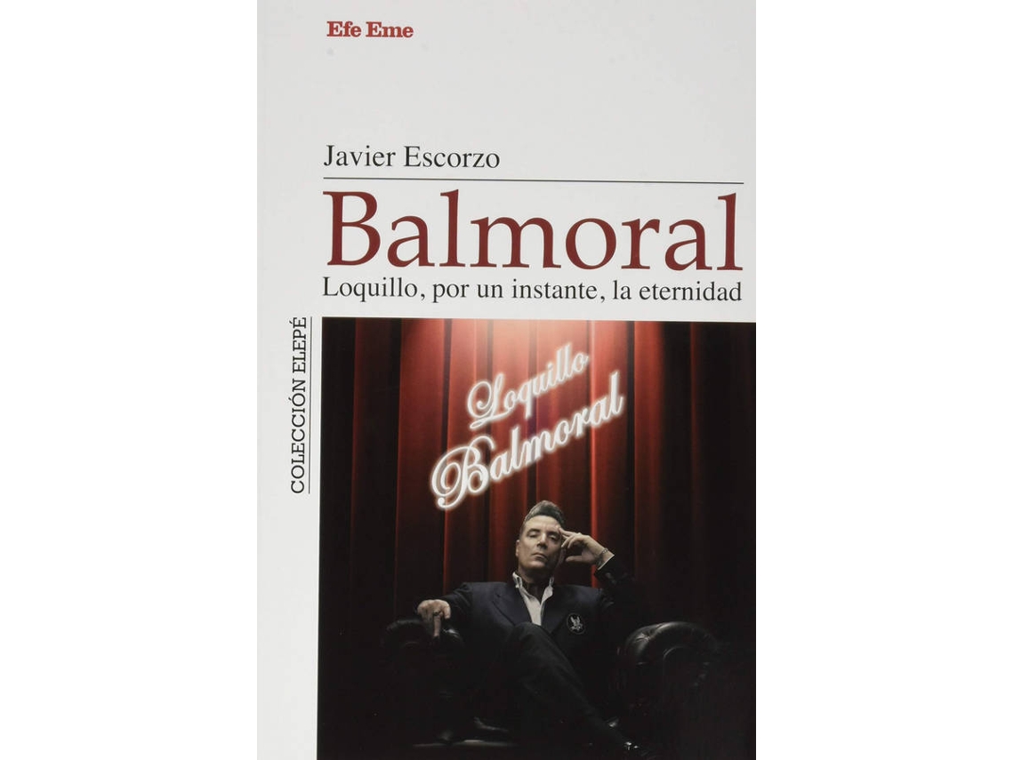 Libro Balmoral. Loquillo, Por Un Instante, La Eternidad de Javier Escorzo (Español)