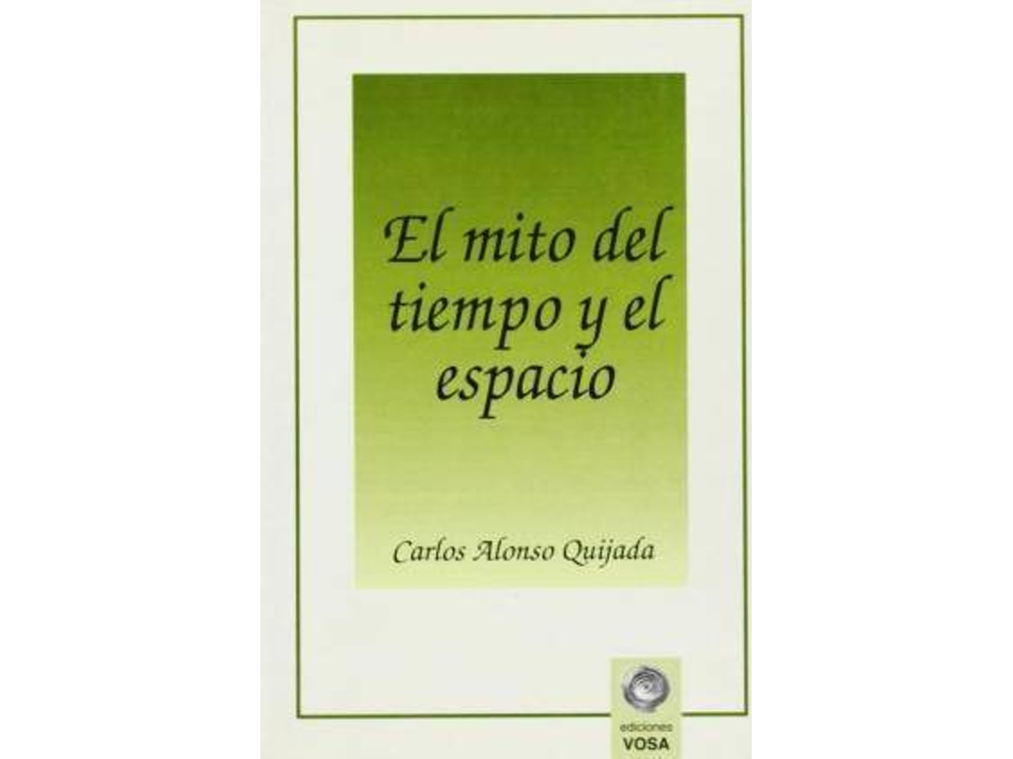 Libro Mito Del Tiempo Y El Espacio de Carlos Alonso Quijada (Español)