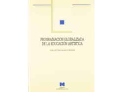 Libro Programación Globalizada De La Educación Artística. de José Antonio. Blanco Méndez (Español)