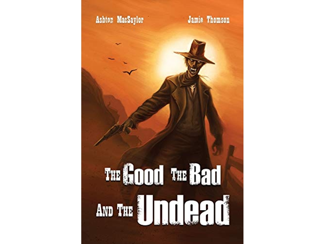 Libro The Good the Bad and the Undead de Ashton Macsaylor Jamie Thomson (Inglés)