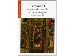 Libro Fernando I, Regente De Castilla Y Rey De Aragón (1407-1416) de Santiago González Sánchez (Español)