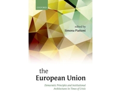 E-book The European Union: Democratic Principles And Institutional Architectures In Times Of Crisis de Simona Piattoni