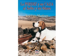 Libro La Perdiz Y Su Caza Al Salto Y En Mano de José Luis Martínez (Español)