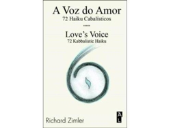 Libro A voz do amor : 72 haiku cabalísticos = Love's voice : 72 kabbalistic haiku de Richard Zimler (Portugués)