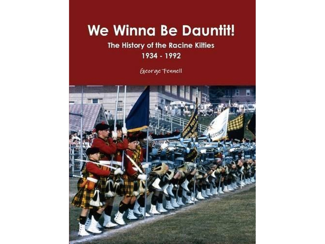 Libro We Winna Be Dauntit! The History Of The Racine Kilties Drum And Bugle Corps 1934 - 1992 De George Fennell (inglés)