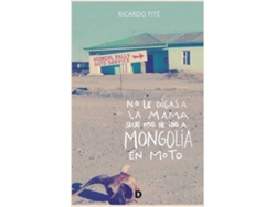 Libro No Le Digas A La Mama Que Me He Ido A Mongolia En Moto de Ricardo Fité (Español)