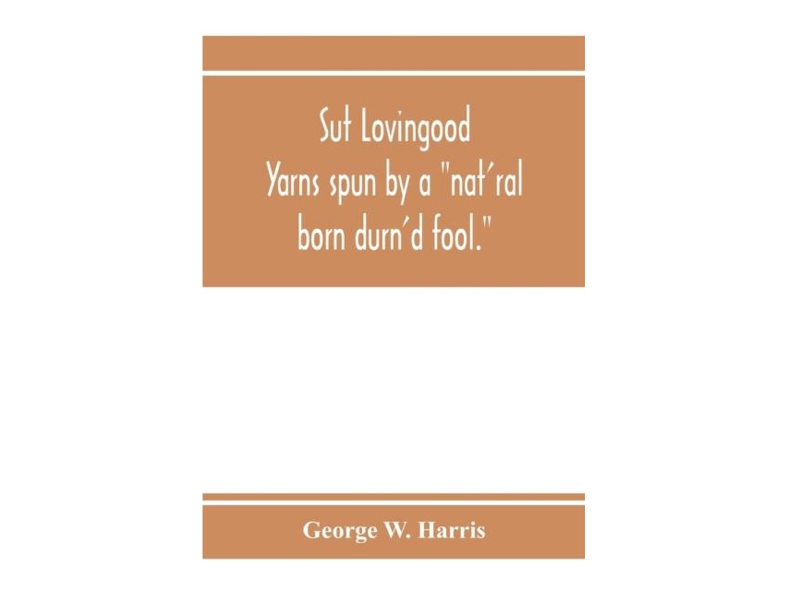Libro Sut Lovingood. Yarns Spun By A Quotnatral Born Durnd Fool.quot Warped And Wove For Public Wear De George W Harris (inglés)