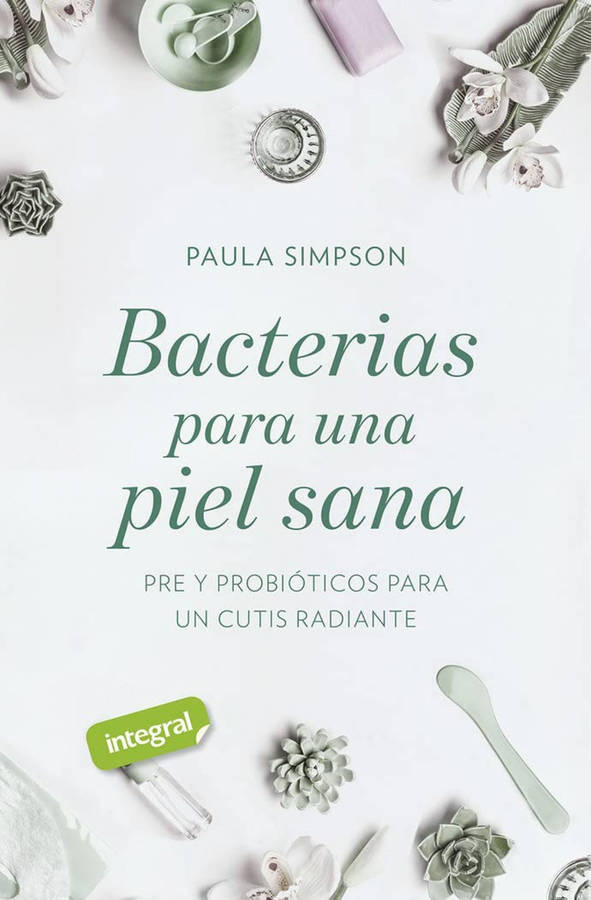 Libro Bacterias Para Una Piel Sana. Pre Y Probióticos Para Un Cutis Radiante de Vários Autores (Español)