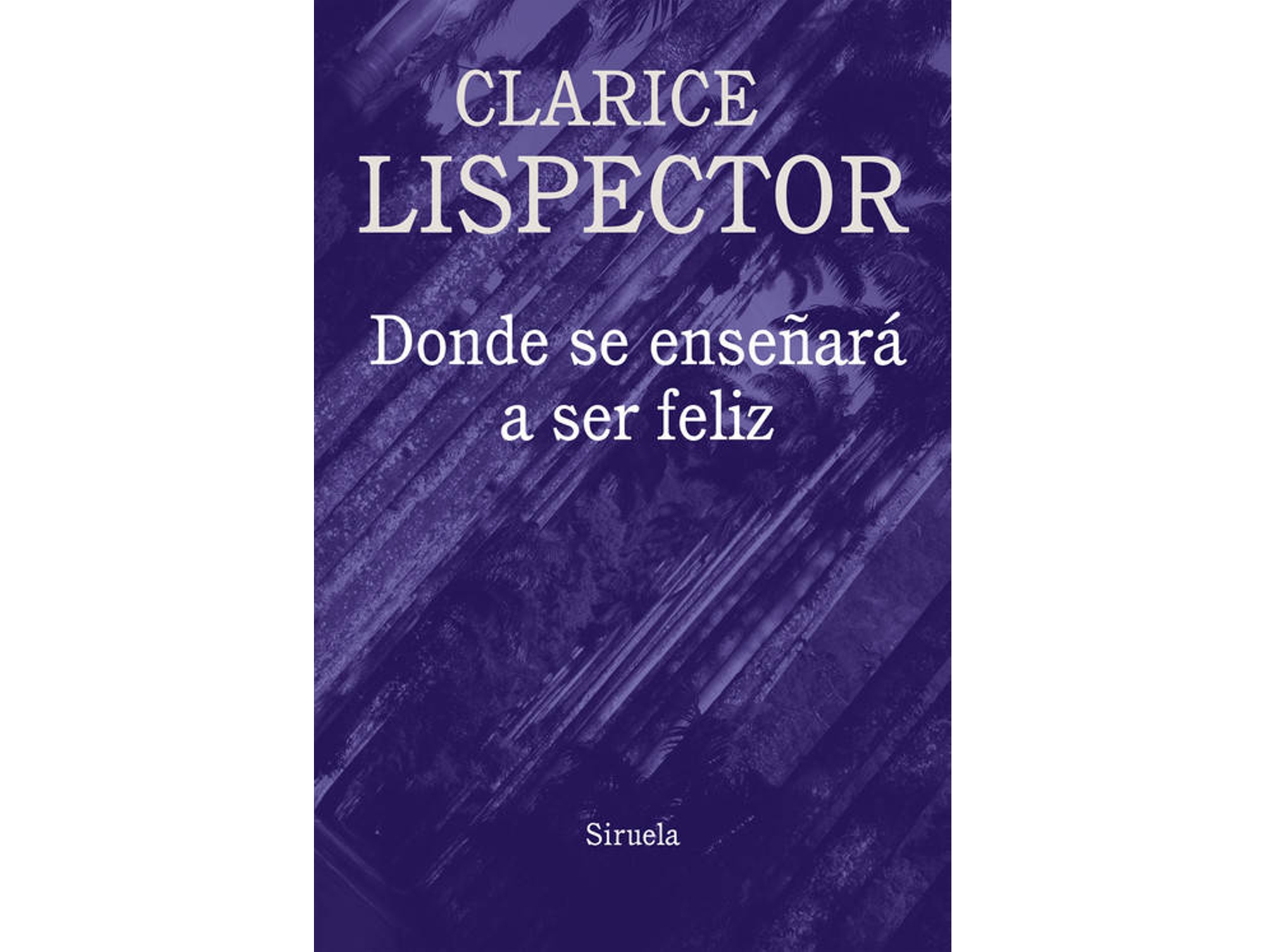 Libro Donde Se Enseñará A Ser Feliz de Clarice Lispector (Español)