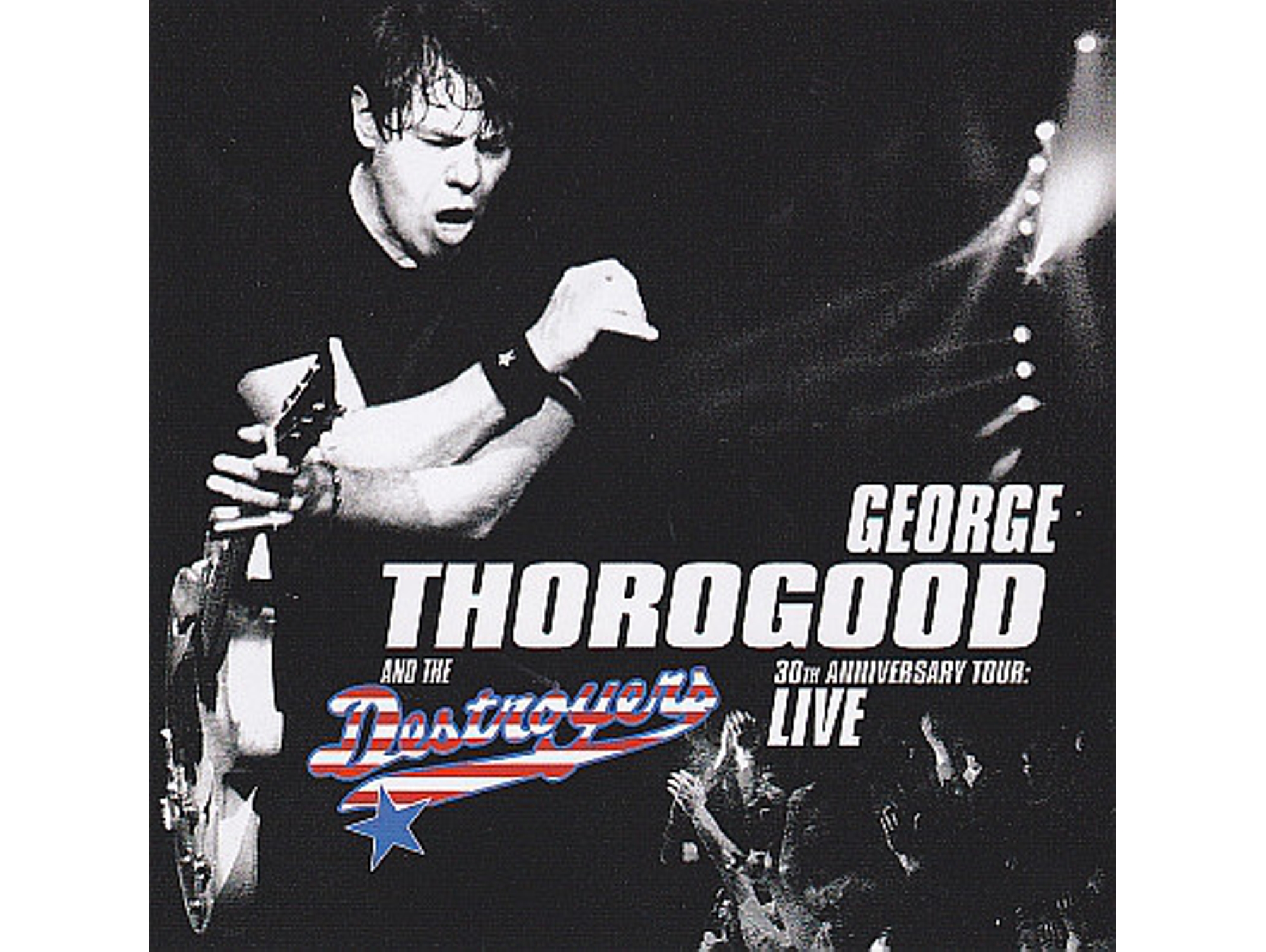 CD George Thorogood & The Destroyers - 30th Anniversary Tour: Live