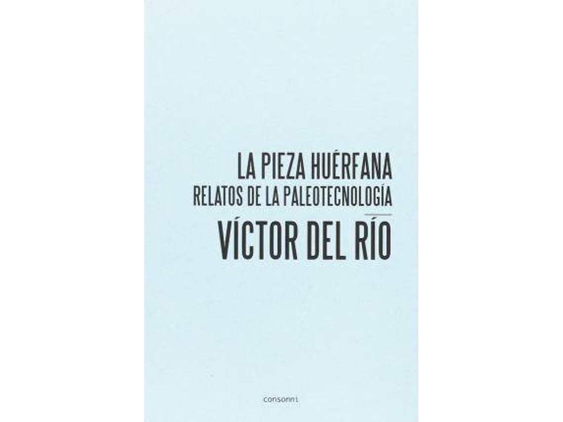 Libro La pieza huérfana : relatos de la paleotecnología de Víctor Del Río (Español)