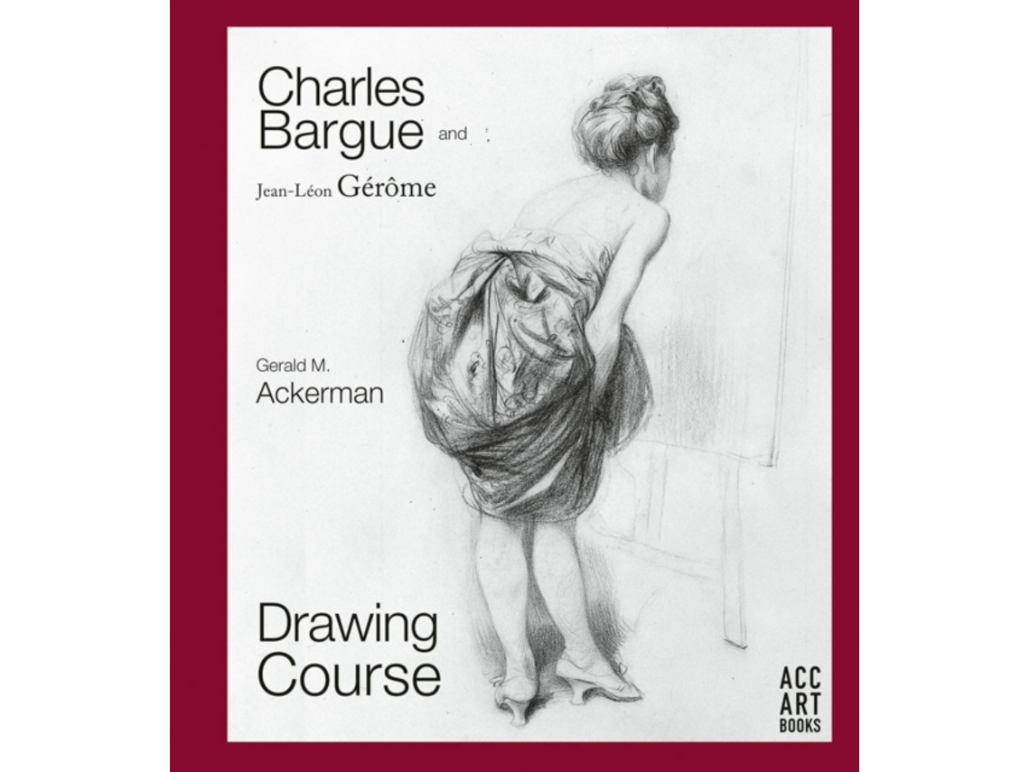Libro Charles Bargue and Jean-Leon Gerome Drawing Course de Gerald M Ackerman e Graydon Parrish (Inglés - Tapa Dura)