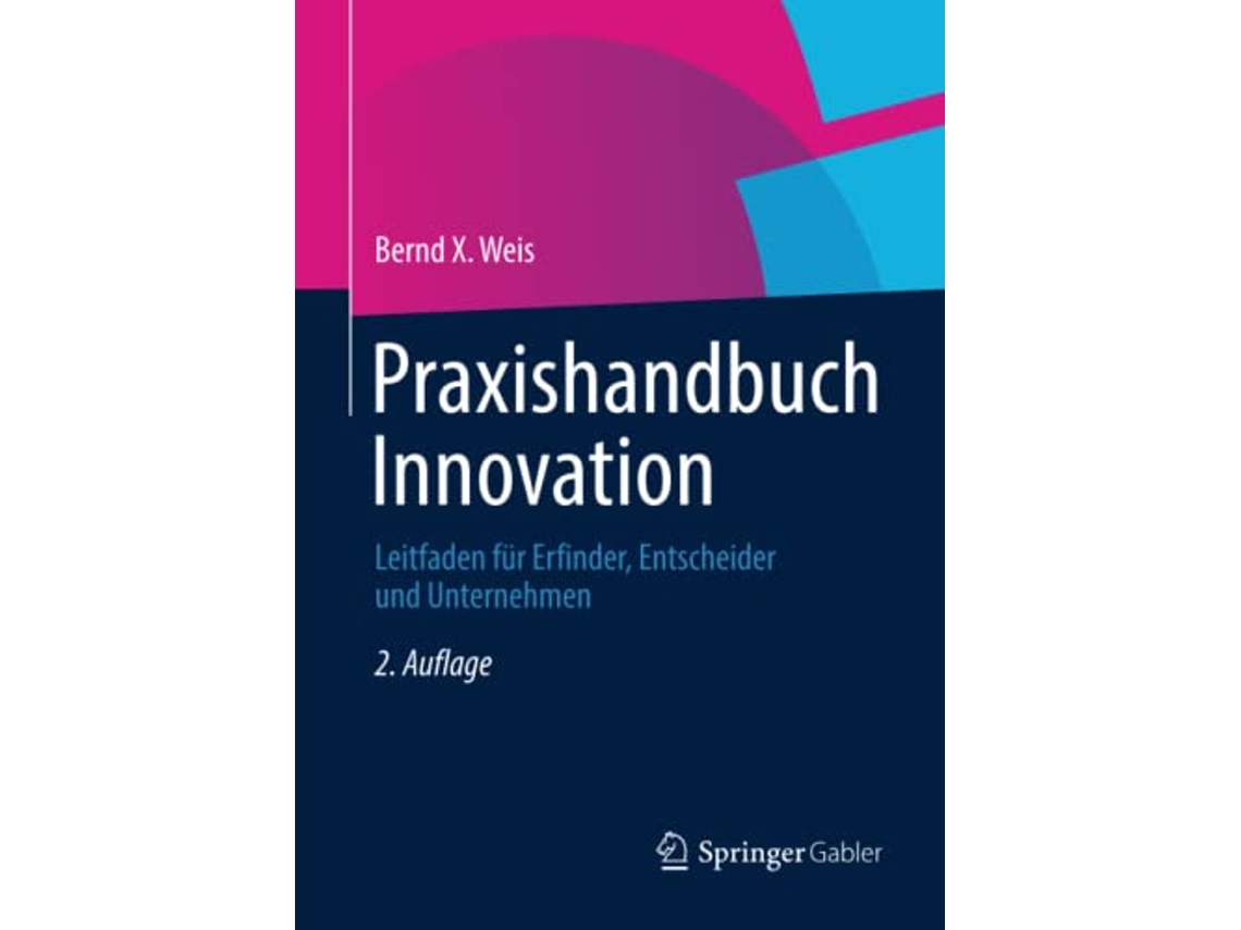 Libro Praxishandbuch Innovation Leitfaden für Erfinder Entscheider und Unternehmen German Edition de Bernd X Weis (Alemán)