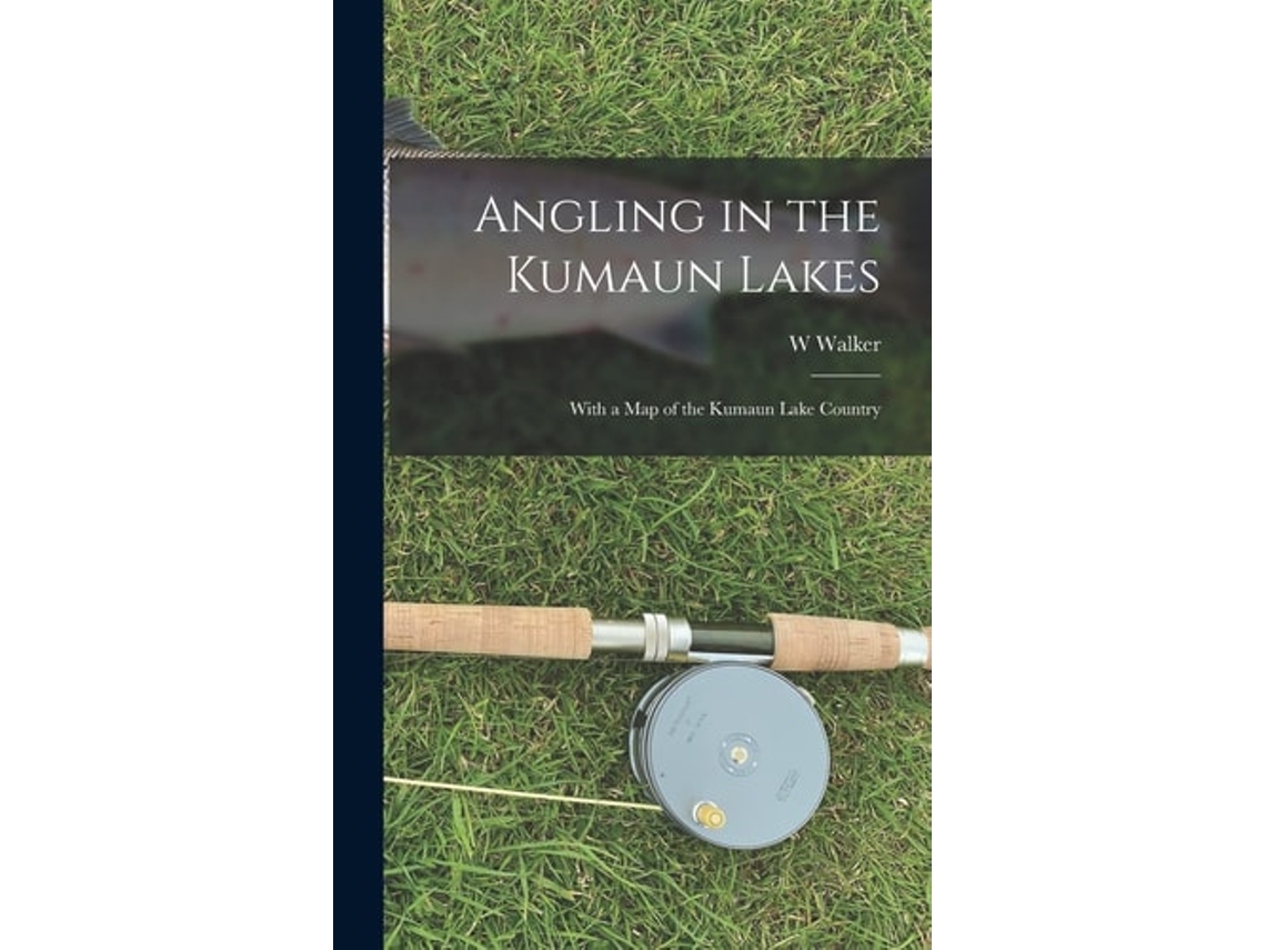 Libro Angling In The Kumaun Lakes With A Map Of The Kumaun Lake Country De W Walker (inglés - Tapa Dura)