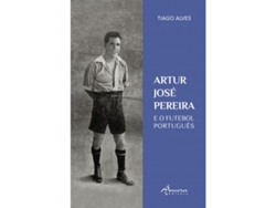 Libro Artur José Pereira E o Futebol Português de Tiago Alves