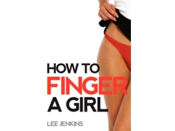 Libro How To Finger A Girl Mr Lee Jenkins (Inglés)