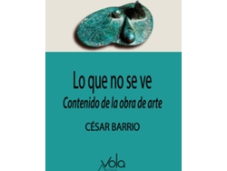 Libro Lo Que No Se Ve: Contenido De La Obra De Arte de Barrio César (Español)