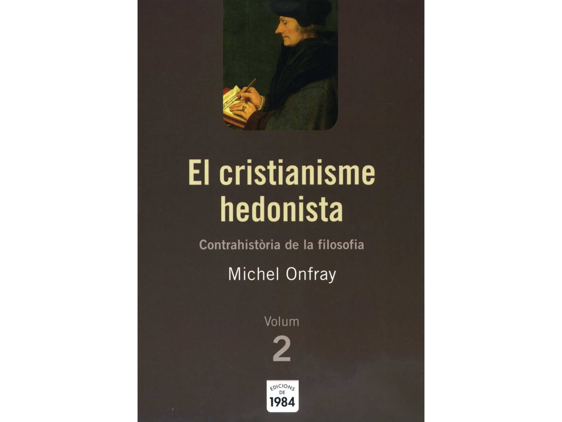 Libro El Cristianisme Hedonista (Contrahistòria De La Filosofia, 2) de Michel Onfray (Catalán)