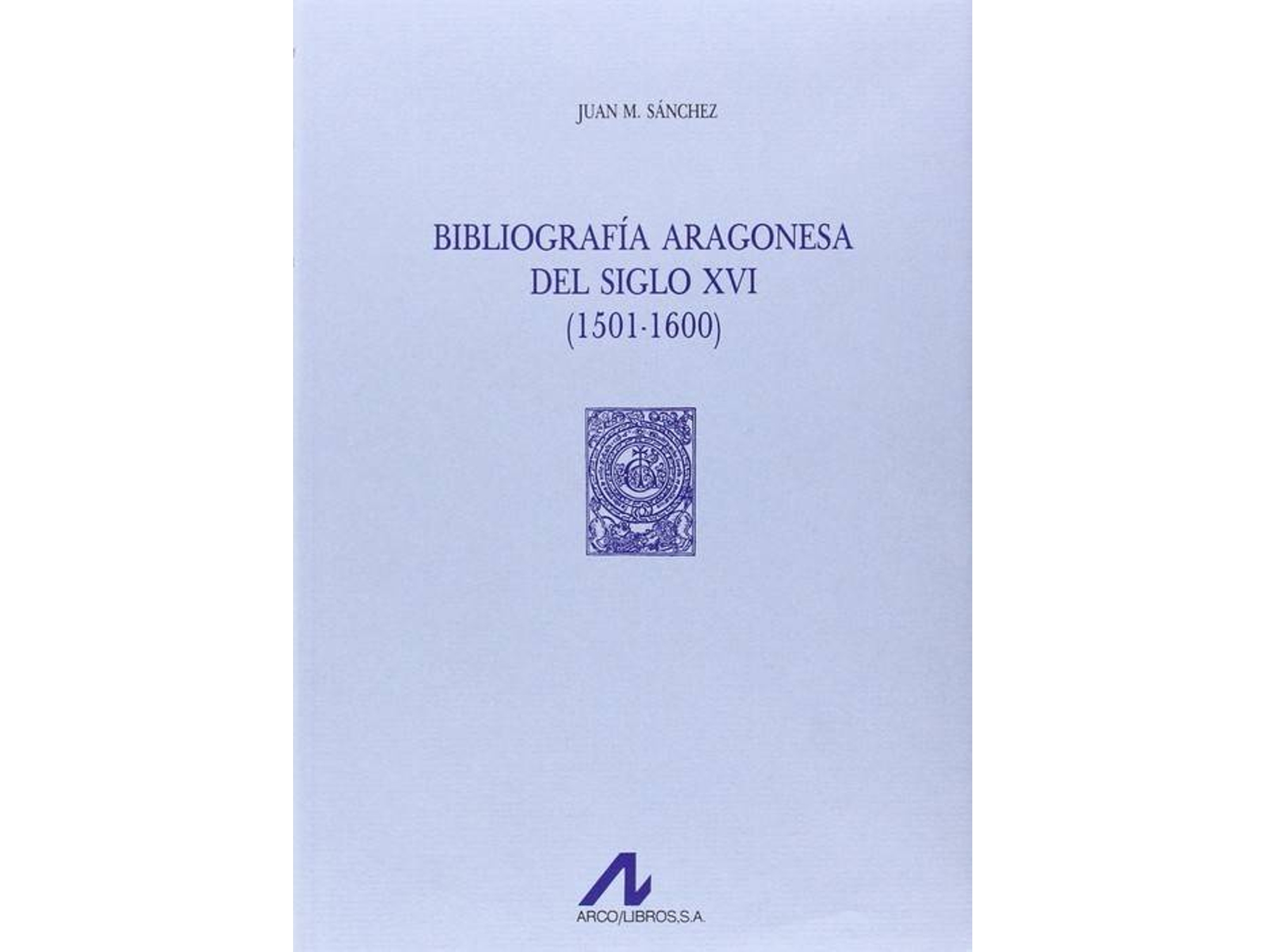 Libro Bibliografía aragonesa del siglo XVI de Juan M. Sánchez
