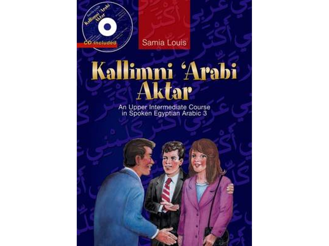 Libro Kallimni Arabi Aktar an Upper Intermediate Course in Spoken Egyptian Arabic de Samia Louis (Árabe)